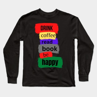 drink coffee read book be happy Long Sleeve T-Shirt